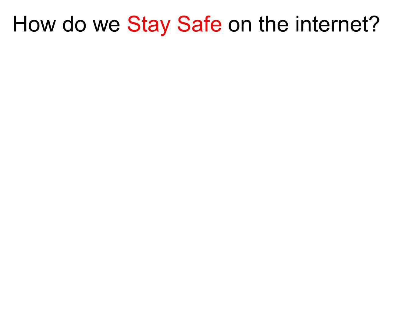 How do we Stay Safe on the internet