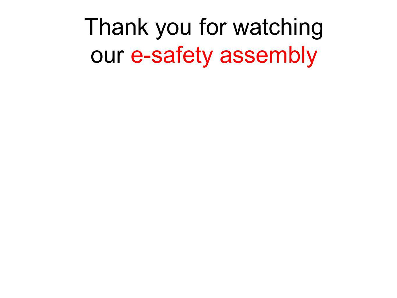 Thank you for watching our e-safety assembly