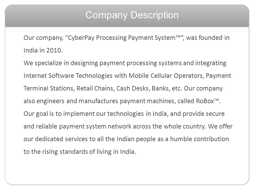 Company Description Our company, CyberPay Processing Payment System, was founded in India in 2010.