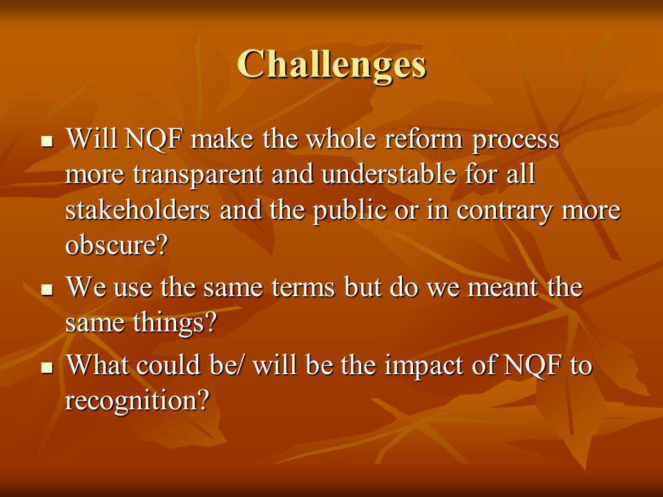 Challenges Will NQF make the whole reform process more transparent and understable for all stakeholders and the public or in contrary more obscure.