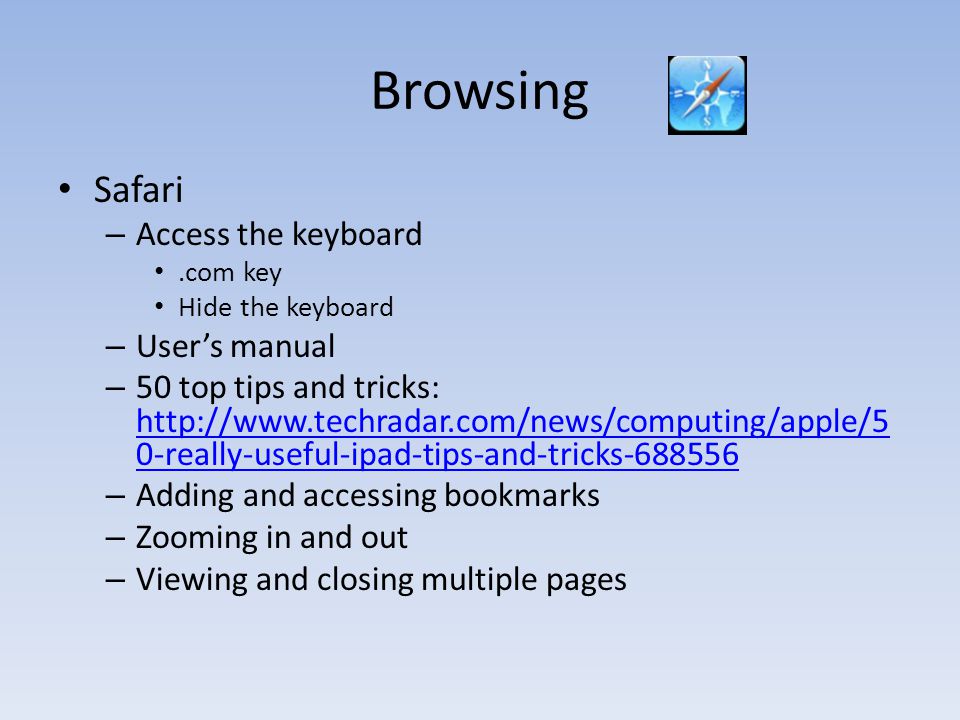 Browsing Safari – Access the keyboard.com key Hide the keyboard – Users manual – 50 top tips and tricks:   0-really-useful-ipad-tips-and-tricks really-useful-ipad-tips-and-tricks – Adding and accessing bookmarks – Zooming in and out – Viewing and closing multiple pages