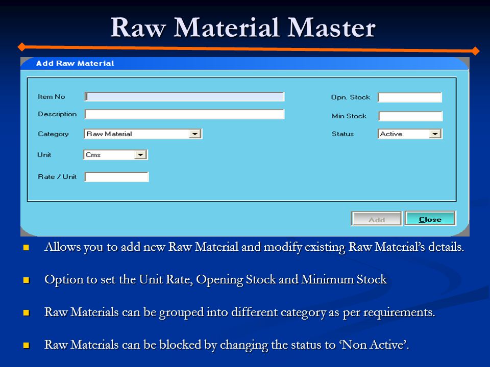 Raw Material Master Allows you to add new Raw Material and modify existing Raw Materials details.