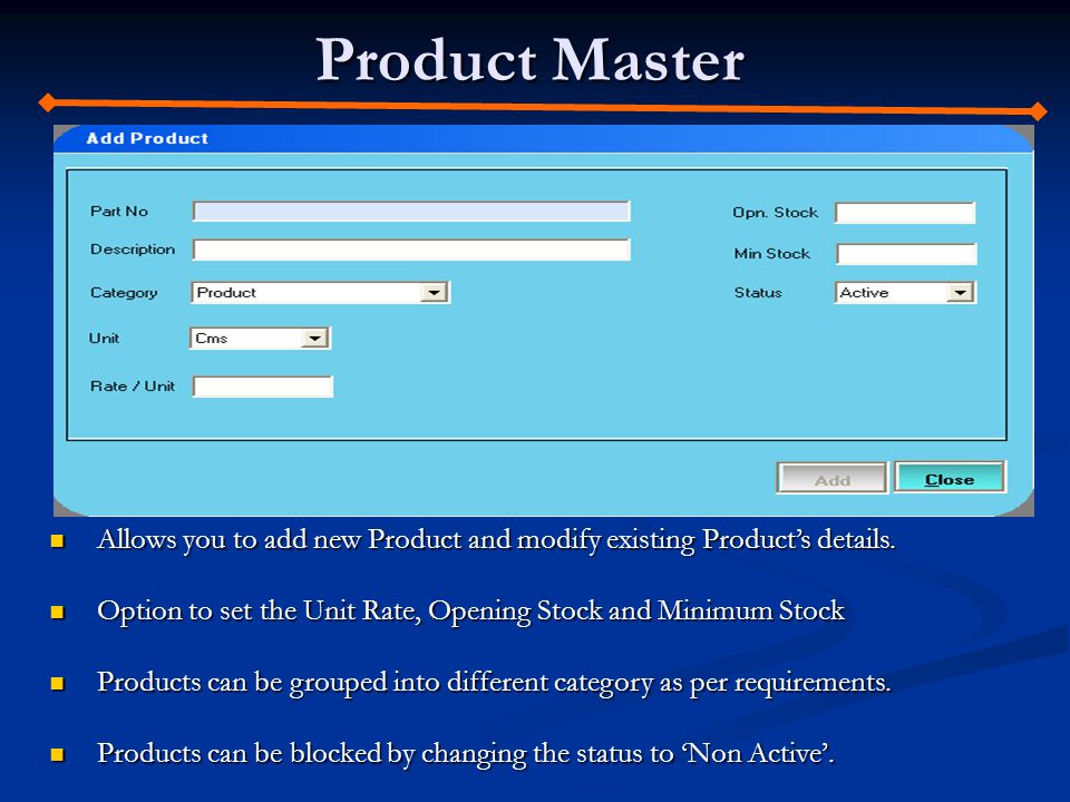 Product Master Allows you to add new Product and modify existing Products details.
