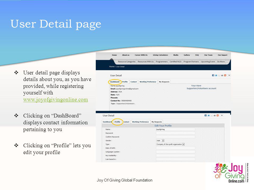 User Detail page User detail page displays details about you, as you have provided, while registering yourself with     Clicking on DashBoard displays contact information pertaining to you Clicking on Profile lets you edit your profile