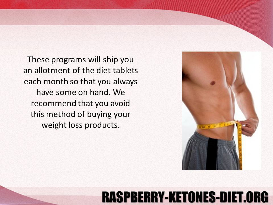 These programs will ship you an allotment of the diet tablets each month so that you always have some on hand.