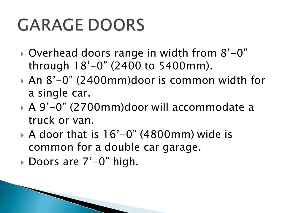 Overhead doors range in width from 8-0 through 18-0 (2400 to 5400mm).