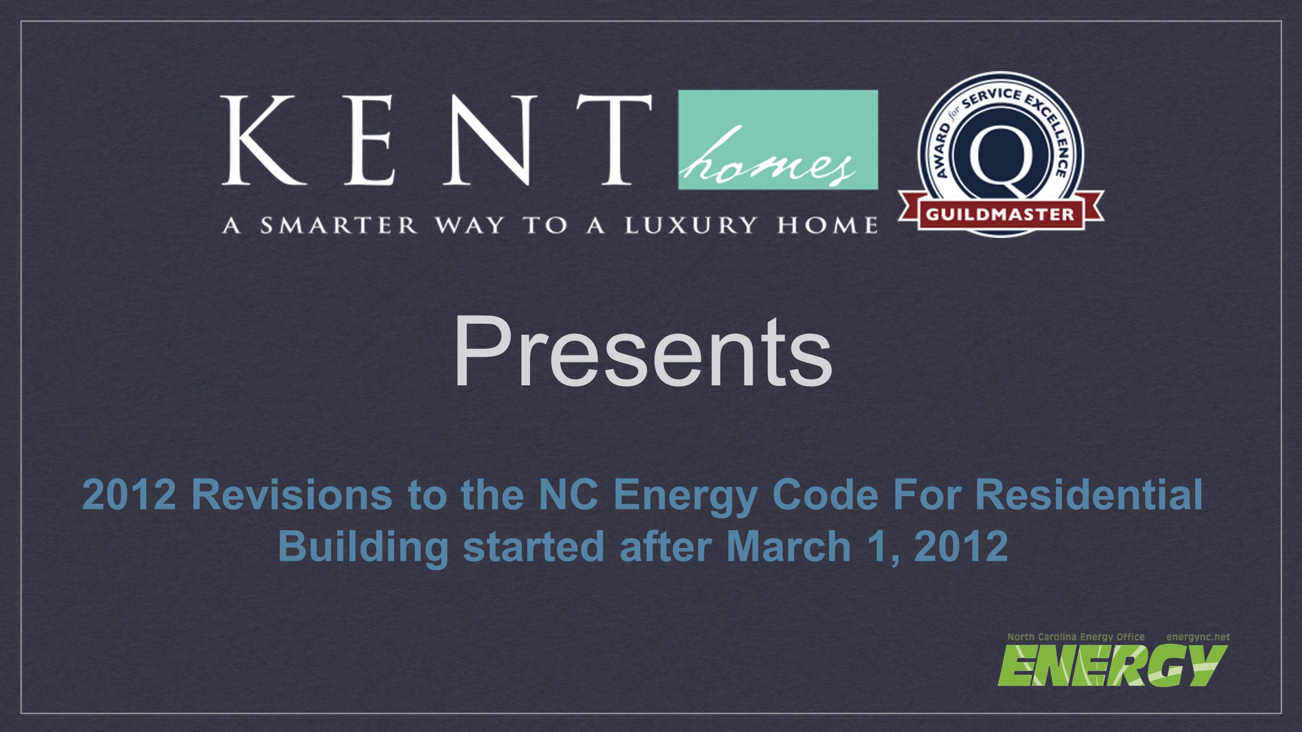 Presents 2012 Revisions to the NC Energy Code For Residential Building started after March 1, 2012