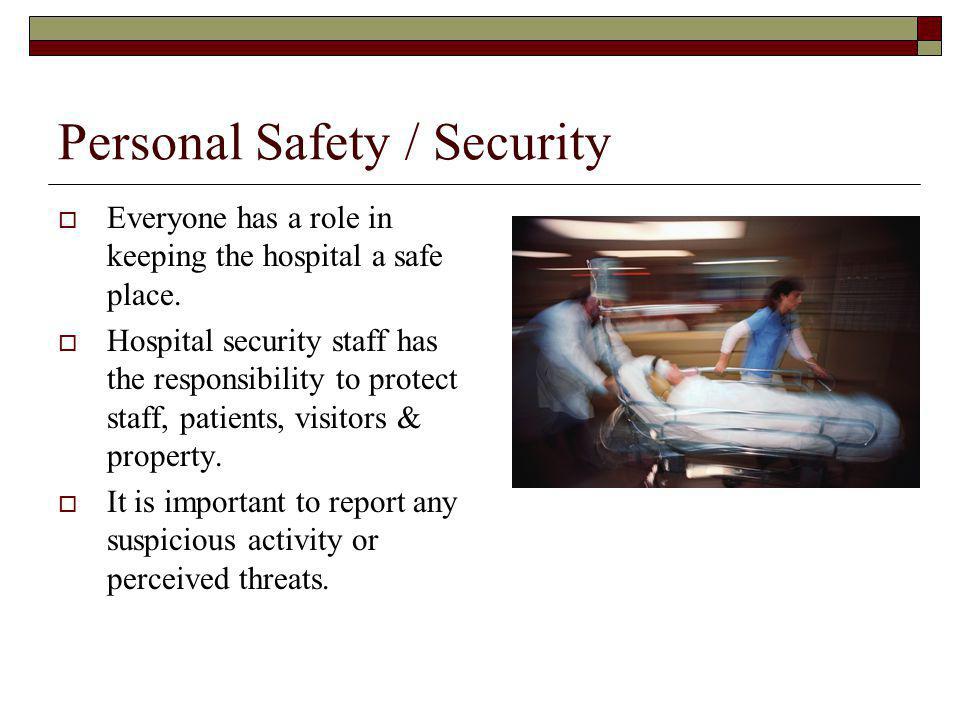 Personal Safety / Security Everyone has a role in keeping the hospital a safe place.