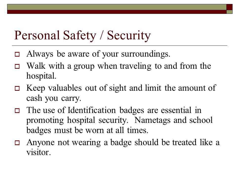 Personal Safety / Security Always be aware of your surroundings.