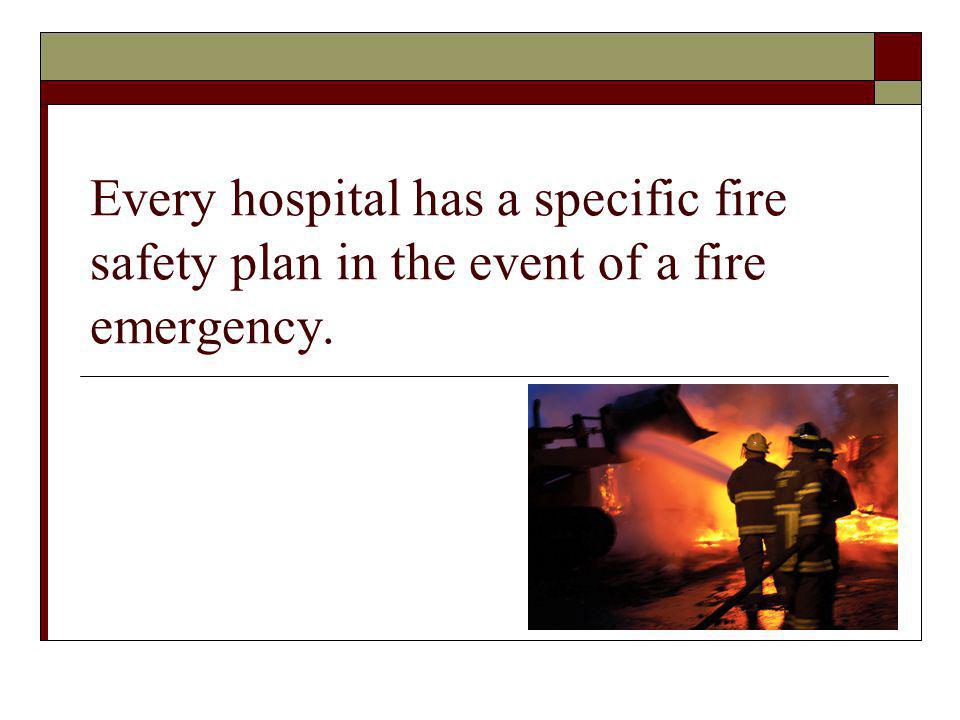 Every hospital has a specific fire safety plan in the event of a fire emergency.