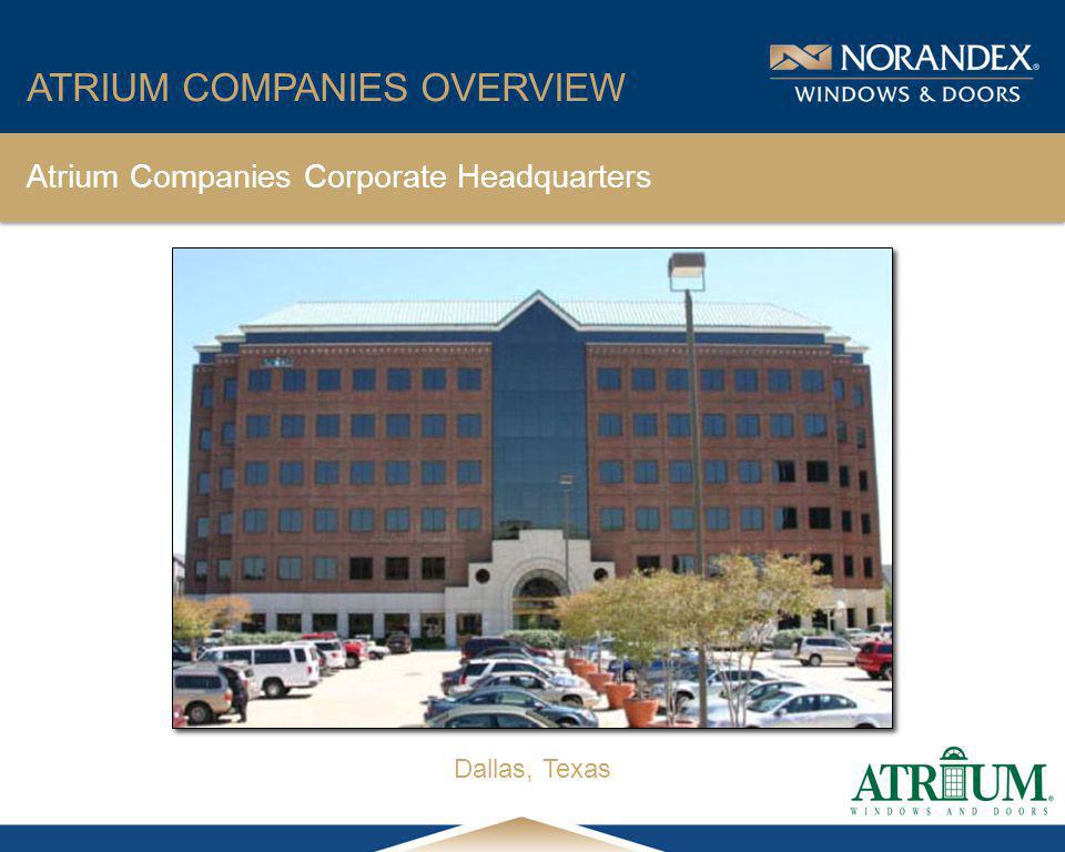® Dallas, Texas ATRIUM COMPANIES OVERVIEW Atrium Companies Corporate Headquarters