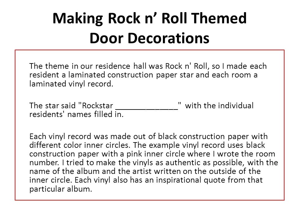 Making Rock n Roll Themed Door Decorations The theme in our residence hall was Rock n Roll, so I made each resident a laminated construction paper star and each room a laminated vinyl record.
