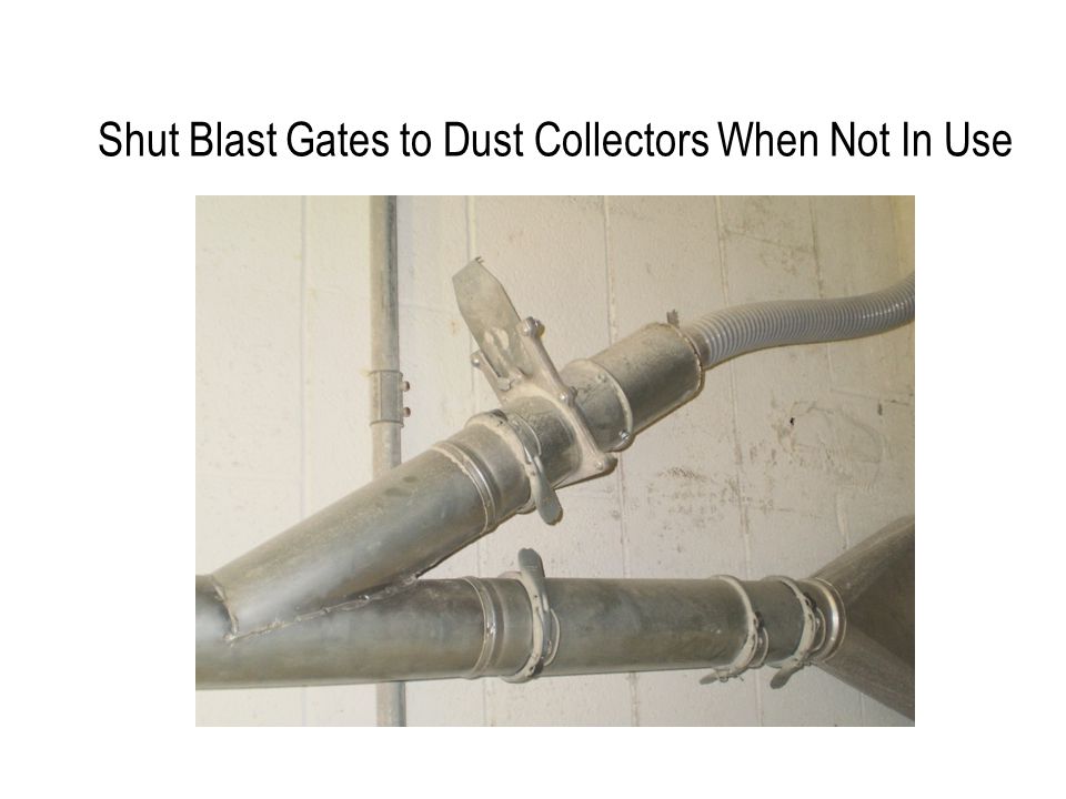 Shut Blast Gates to Dust Collectors When Not In Use