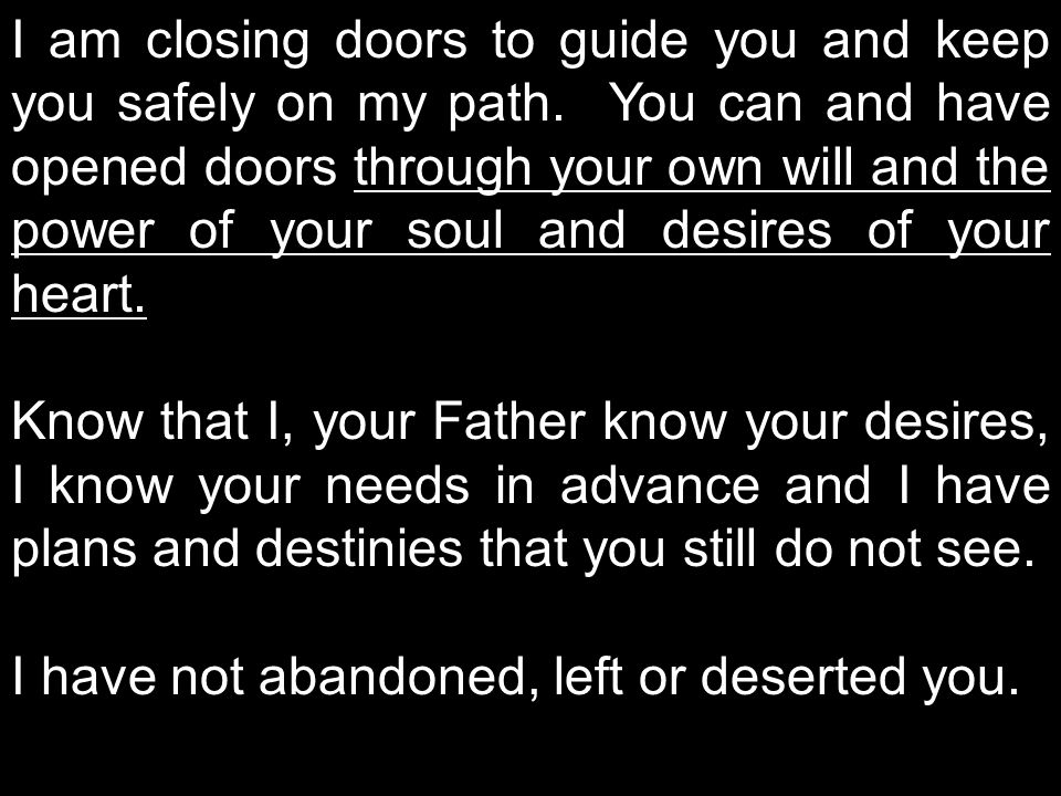 I am closing doors to guide you and keep you safely on my path.