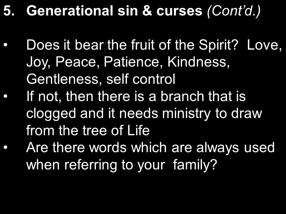 5.Generational sin & curses (Contd.) Does it bear the fruit of the Spirit.