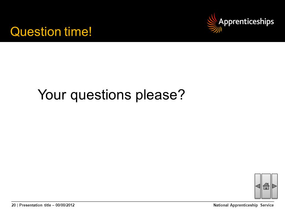 20 | Presentation title – 00/00/2012National Apprenticeship Service Question time.