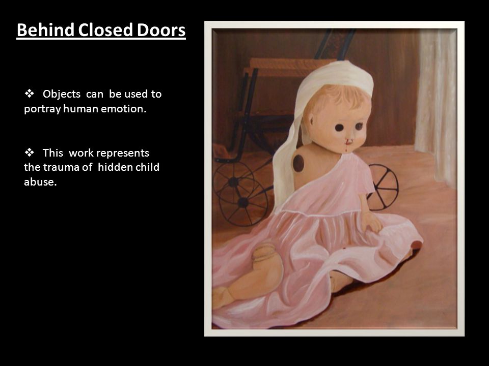Behind Closed Doors Objects can be used to portray human emotion.