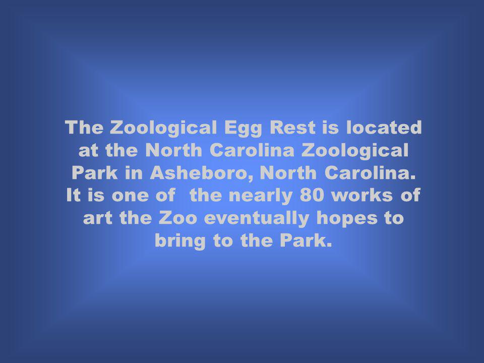 The Zoological Egg Rest is located at the North Carolina Zoological Park in Asheboro, North Carolina.