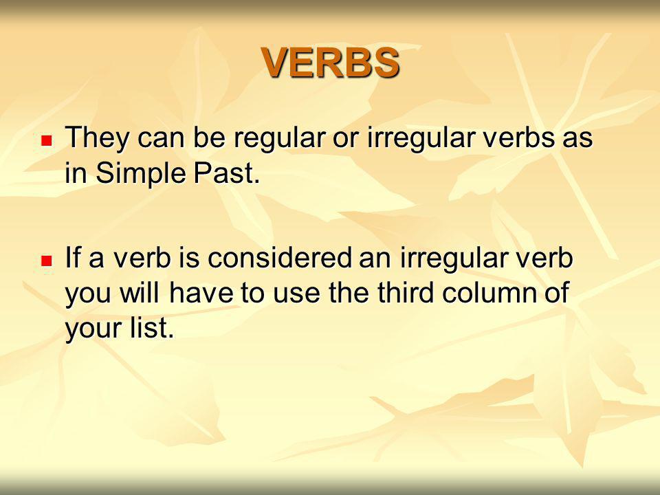 VERBS They can be regular or irregular verbs as in Simple Past.