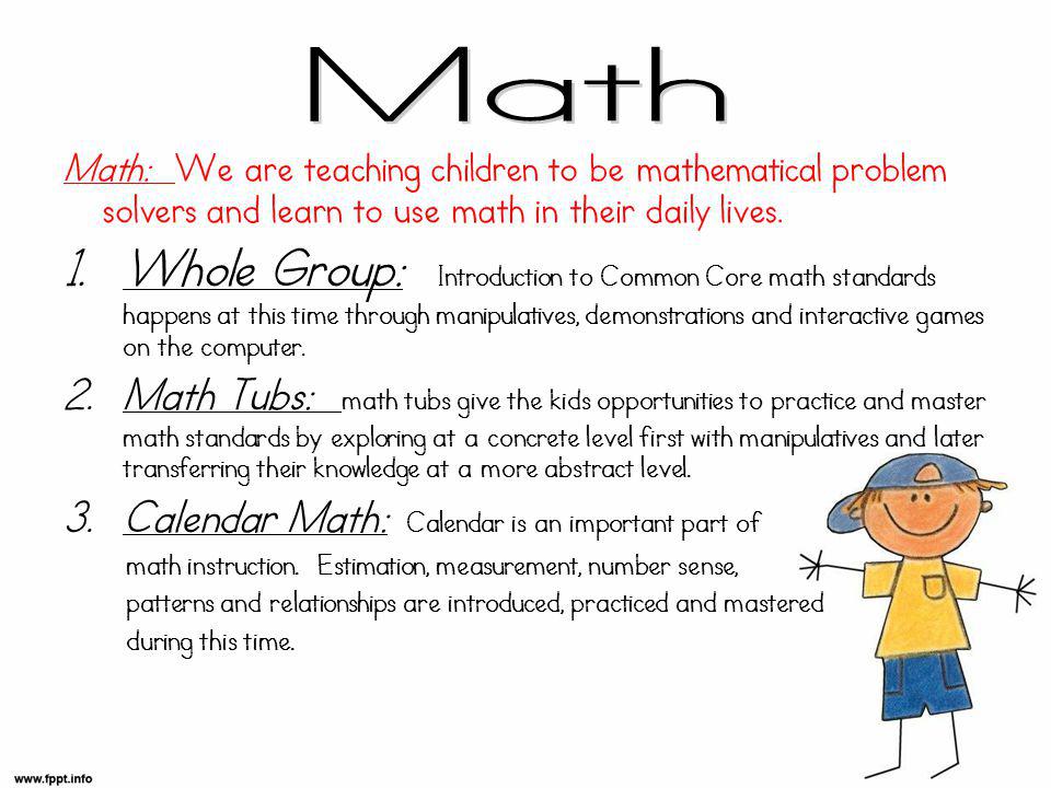 Math: We are teaching children to be mathematical problem solvers and learn to use math in their daily lives.