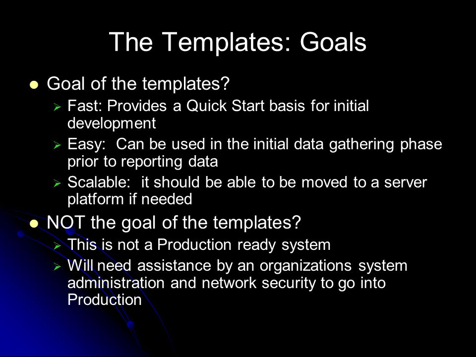 The Templates: Goals Goal of the templates.