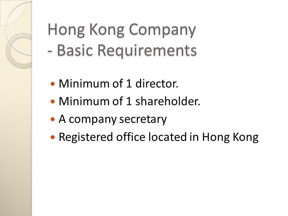 Hong Kong Company - Basic Requirements Minimum of 1 director.