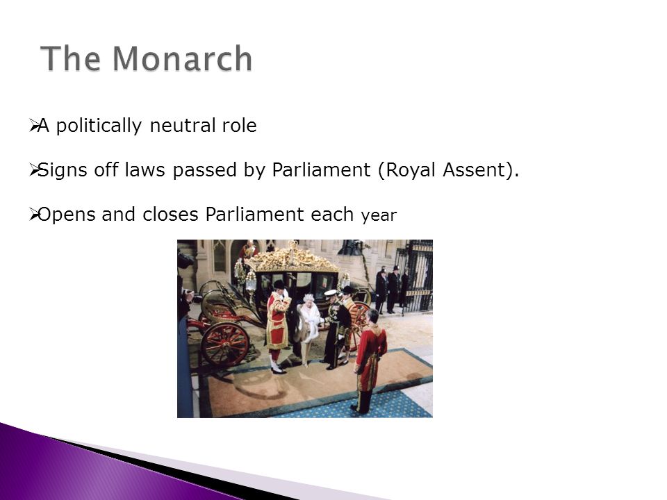 A politically neutral role Signs off laws passed by Parliament (Royal Assent).
