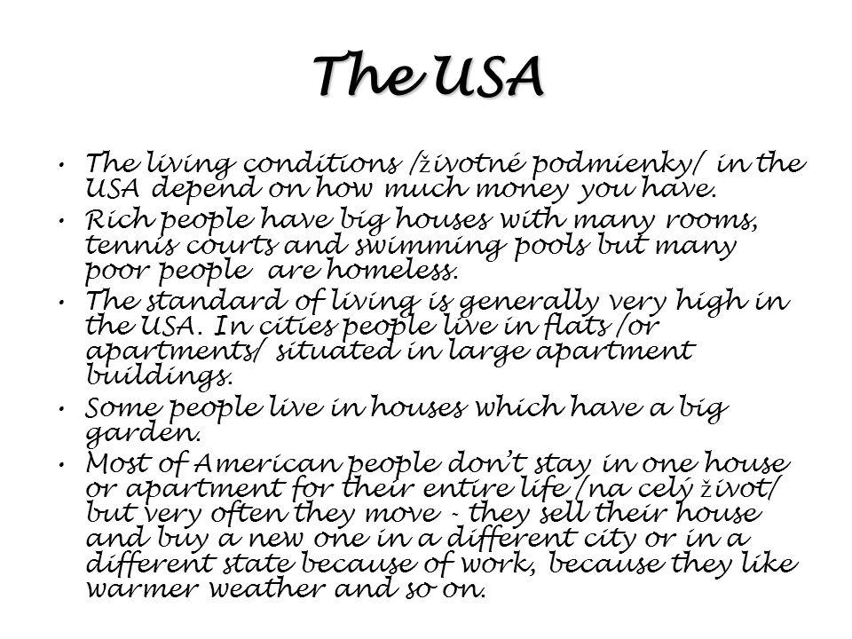 The USA The living conditions / ž ivotné podmienky/ in the USA depend on how much money you have.