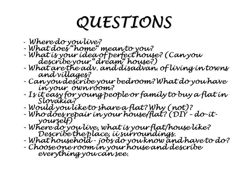 QUESTIONS - Where do you live. - What does home mean to you.