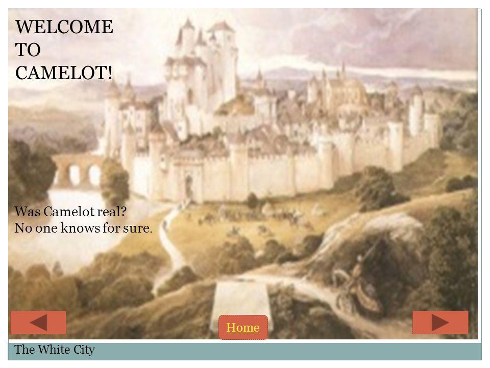 WELCOME TO CAMELOT! The White City Was Camelot real No one knows for sure. Home