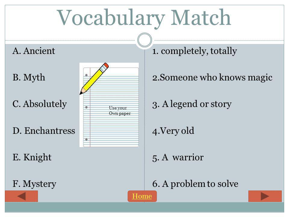 Vocabulary Match A. Ancient B. Myth C. Absolutely D.