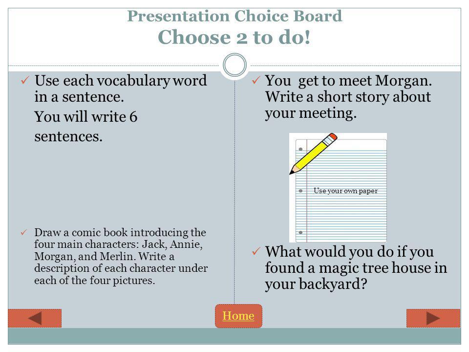 Presentation Choice Board Choose 2 to do. Use each vocabulary word in a sentence.