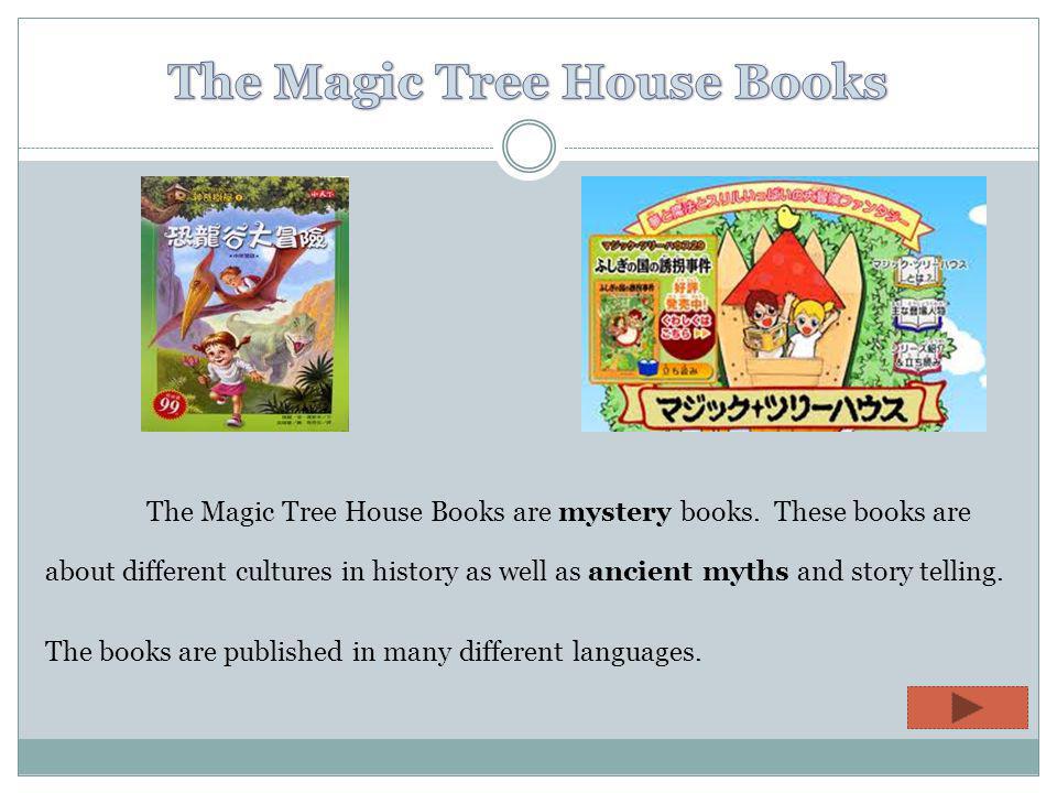 The Magic Tree House Books are mystery books.