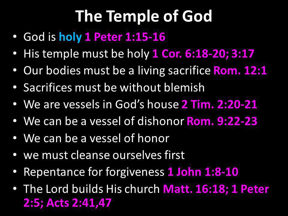 The Temple of God God is holy 1 Peter 1:15-16 His temple must be holy 1 Cor.
