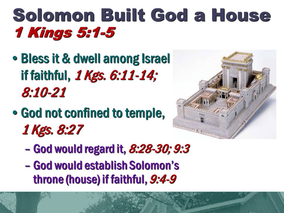 4 Solomon Built God a House 1 Kings 5:1-5 Bless it & dwell among Israel if faithful, 1 Kgs.