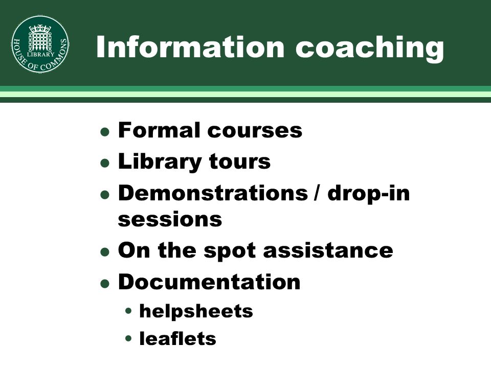 Information coaching l Formal courses l Library tours l Demonstrations / drop-in sessions l On the spot assistance l Documentation helpsheets leaflets