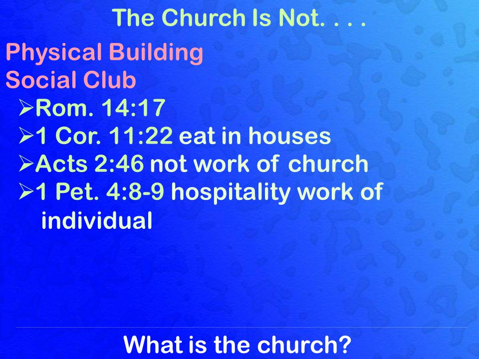 What is the church. The Church Is Not.... Physical Building Social Club Rom.