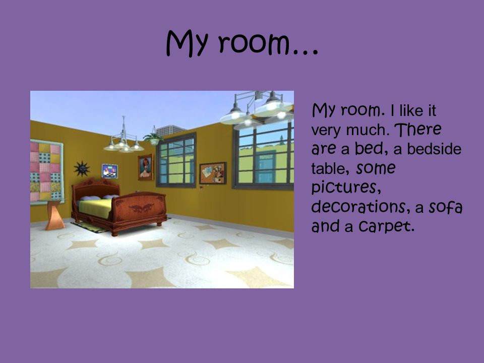 My room… My room. I like it very much.