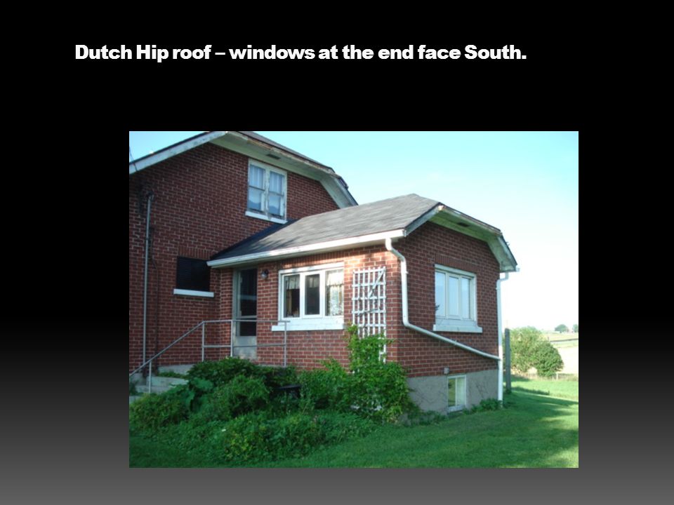 Dutch Hip roof – windows at the end face South.