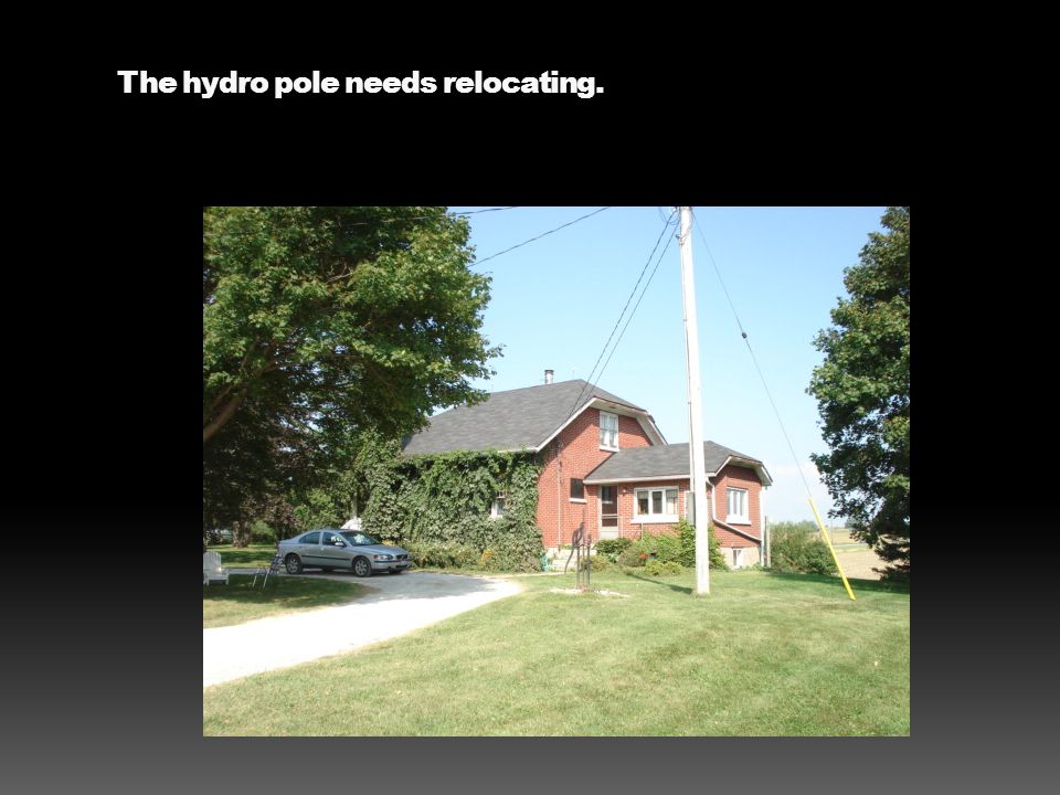 The hydro pole needs relocating.
