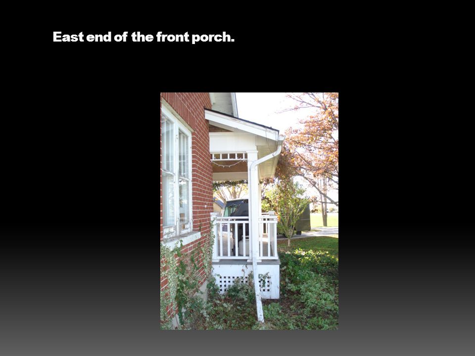 East end of the front porch.