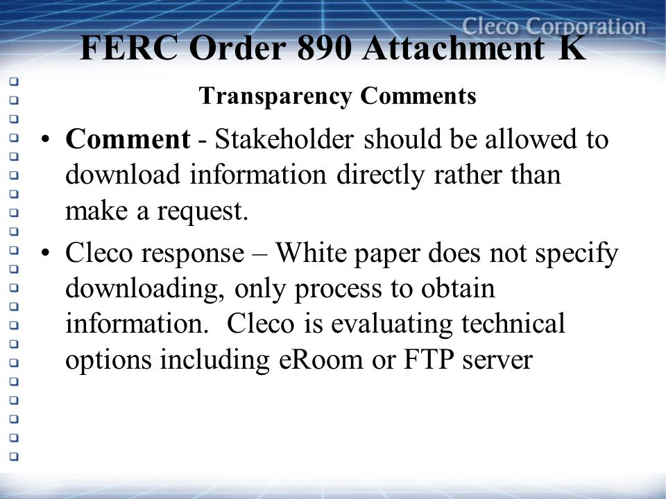 FERC Order 890 Attachment K Transparency Comments Comment - Stakeholder should be allowed to download information directly rather than make a request.