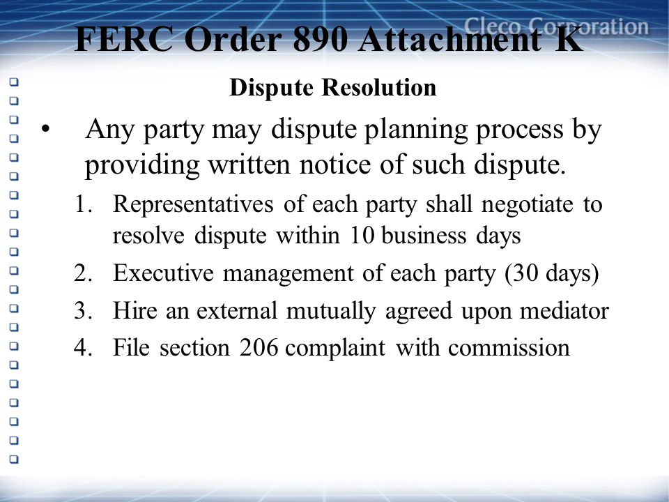 FERC Order 890 Attachment K Dispute Resolution Any party may dispute planning process by providing written notice of such dispute.