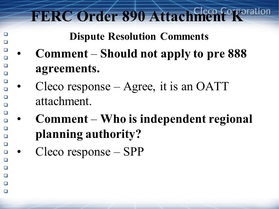 FERC Order 890 Attachment K Dispute Resolution Comments Comment – Should not apply to pre 888 agreements.