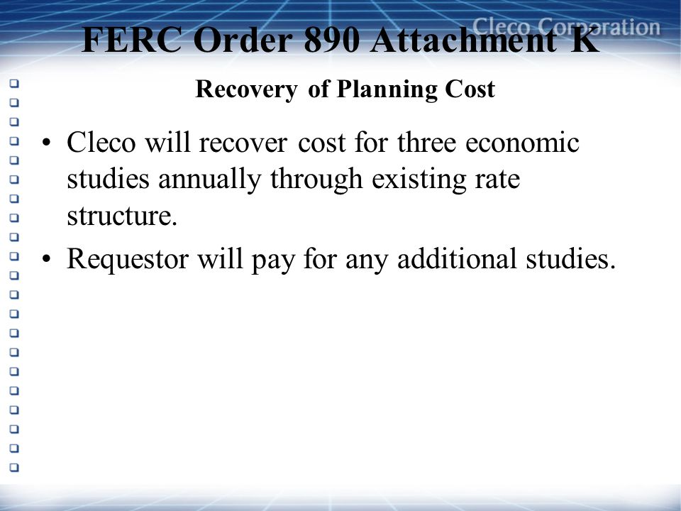 FERC Order 890 Attachment K Recovery of Planning Cost Cleco will recover cost for three economic studies annually through existing rate structure.