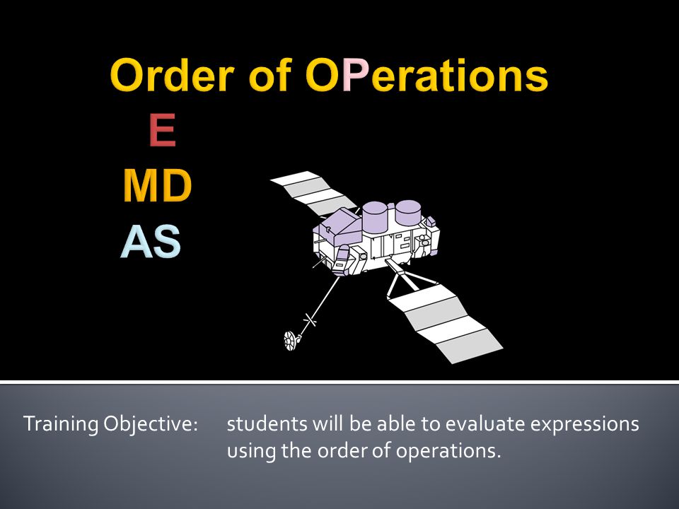 Training Objective: students will be able to evaluate expressions using the order of operations.