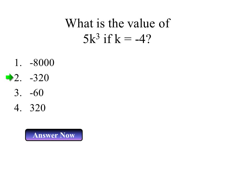 What is the value of 5k 3 if k = -4 Answer Now
