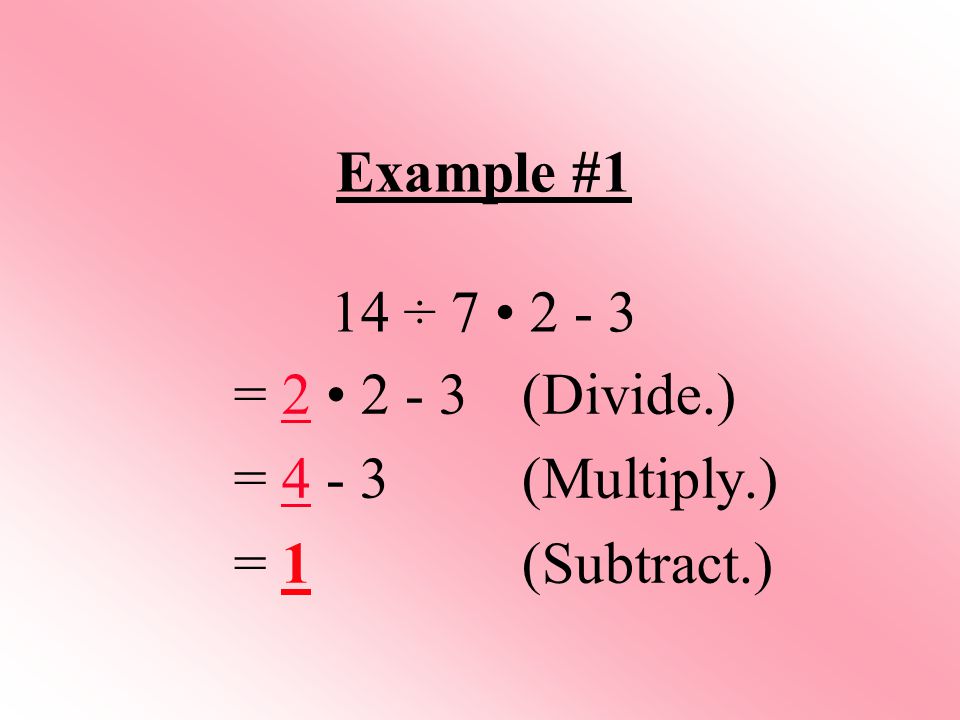 Example #1 14 ÷ = (Divide.) = (Multiply.) = 1(Subtract.)