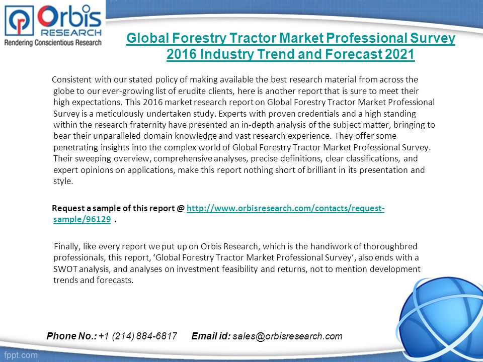 Global Forestry Tractor Market Professional Survey 2016 Industry Trend and Forecast 2021 Consistent with our stated policy of making available the best research material from across the globe to our ever-growing list of erudite clients, here is another report that is sure to meet their high expectations.