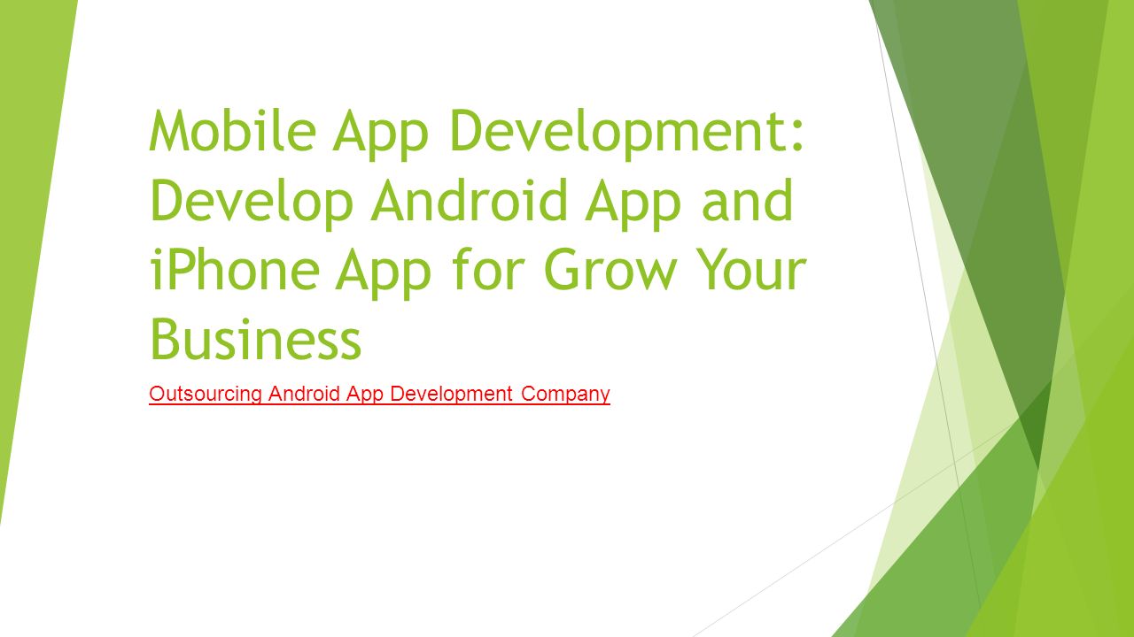 Mobile App Development: Develop Android App and iPhone App for Grow Your Business Outsourcing Android App Development Company